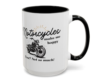 Motorcycles Make Me Happy, You Not So Much! Mug | 15oz  Coffee Mug | Gift for Motorcycle Lovers