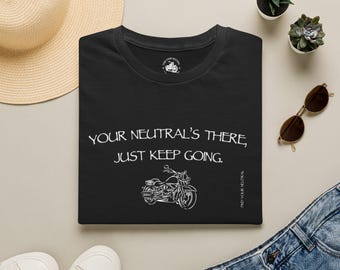 Your Neutrals There Motorcycle T-shirt | Just Keep Going | Find Your Neutral Biker | Rider Shirt | Gift for Motorcycle Lover | Graphic Tee