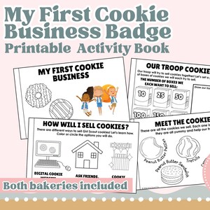 May include: A printable activity book titled "My First Cookie Business Badge." The pages feature illustrations of cookies, Girl Scouts, and activities like setting goals and learning about cookie sales. The book includes the text "Both bakeries included."