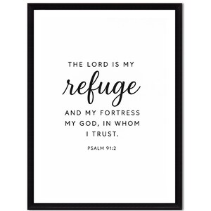 May include: A framed print with a black border and a white background. The text "THE LORD IS MY refuge AND MY FORTRESS MY GOD, IN WHOM I TRUST. PSALM 91:2" is written in black, with "refuge" in a cursive font.