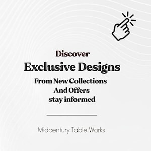 May include: A white graphic with a light gray wavy line pattern featuring a black hand icon pointing upward. The text reads: Discover Exclusive Designs From New Collections And Offers stay informed. At the bottom, the text reads: Midcentury Table Works.