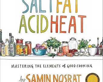 Salt, Fat, Acid, Heat: Mastering the Elements of Good Cooking