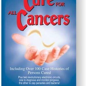 May include: A book cover with the title "The Cure for All Cancers" in large red letters. A hand is reaching up towards a glowing light. The cover also includes text about case histories and electronic circuits.