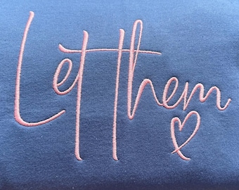 Let Them Embroidered Script Sweatshirt or Shirt Positive Attitude Optimistic Put Yourself First Me Over Them Self Love Respect Custom Color