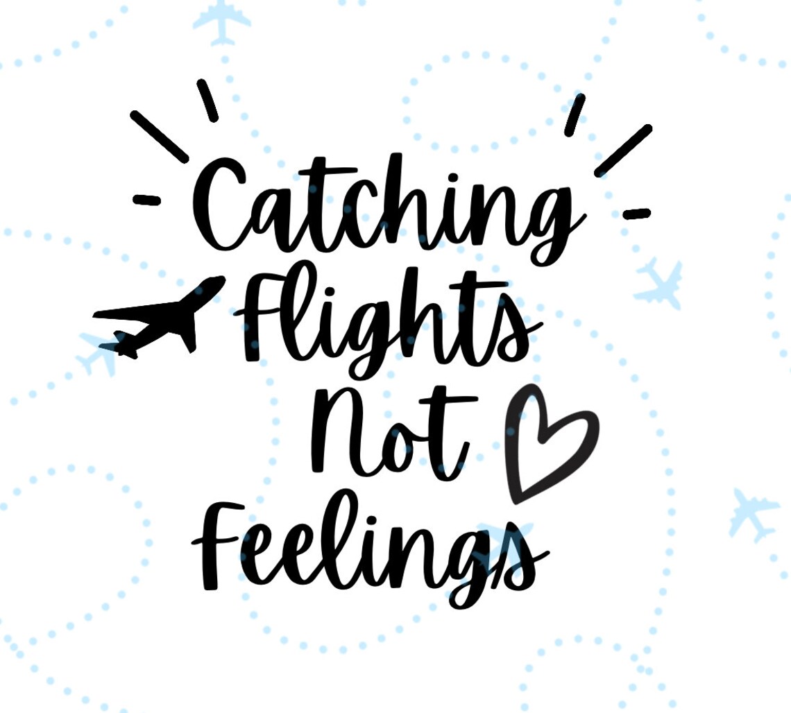 Catching Flights Not Feelings Svg Pdf Png Jpeg Digital Etsy