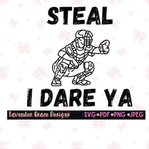 Steal I Dare Ya, Baseball Catcher, Baseball Team, Baseball Life, Pitcher, Baseman, Diamond, Just Go Home Svg Pdf Png Jpeg Digital Download