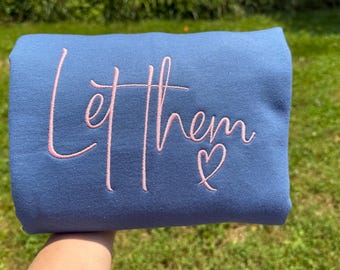 Let Them Embroidered Script Sweatshirt or Shirt Positive Attitude Optimistic Put Yourself First Me Over Them Self Love Respect Custom Color