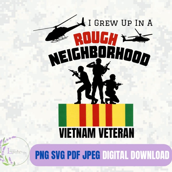 I Grew Up in a Rough Neighborhood Vietnam Veteran, War Hero, POW, Military, Memorial Day, Remember, USA Svg Pdf Png Jpeg Digital Download