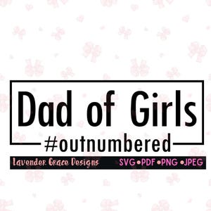 Dad of Girls Outnumbered Digital Download Pdf Png Jpeg Svg Father's Day Shirt, Gender Reveal, Baby Shower, Dad's Birthday Daddy Gift for Him