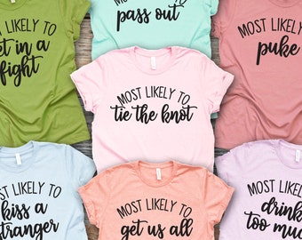 Most Likely To Shirts, Bachelorette party shirts, Girls Night Out shirts, Bridal party gifts, Best Friend Shirts, Vacation shirts, Bestie