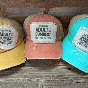 Becoming an Adult is the Dumbest Thing, Being an Adult is the Dumbest Thing, Funny Mom Hat, Distressed Criss Cross Ponytail Hat, Trucker Cap