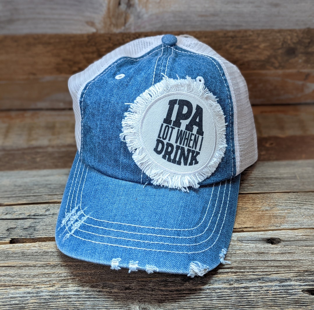 IPA Lot When I Drink, Funny Drinking Hat, Drinks Well With Others, Day