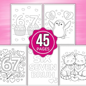 May include: A coloring book with 45 pages, featuring black and white illustrations. The designs include cupcakes with numbers, a penguin, cats, and the numbers 6 and 7. The text includes "SIX SEVEN BRUH".
