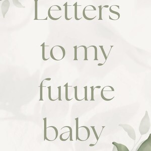以下が含まれることがあります： 淡い背景に、柔らかい緑色のフォントで「Letters to my future baby」と書かれています。水彩画風の緑色の葉と枝が画像の隅を飾っています。
