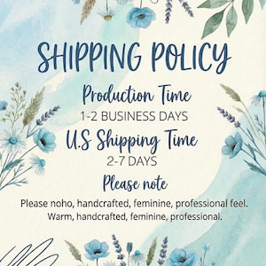 May include: A watercolor-style graphic with the text "SHIPPING POLICY" in dark blue script. The image includes floral elements in shades of blue and green, with text detailing production and shipping times.