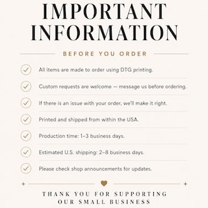 May include: A white informational sign with black text titled IMPORTANT INFORMATION. It lists seven bullet points regarding DTG printing, custom requests, order issues, USA shipping, production times, and shop updates, ending with a thank you message.