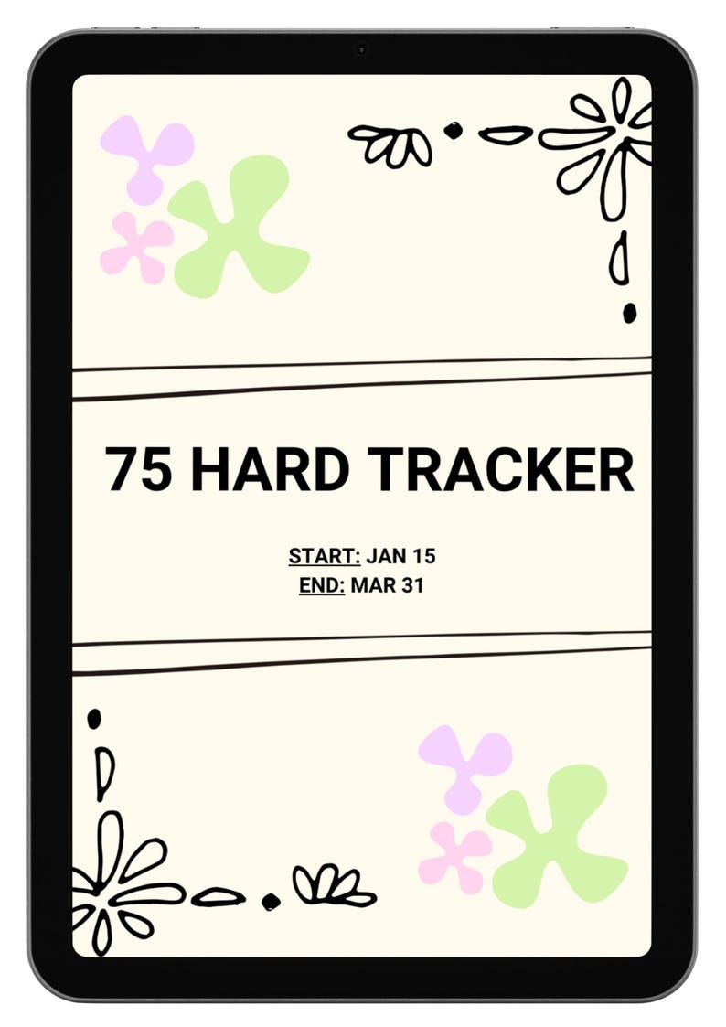 May include: A black digital tablet showing a "75 HARD TRACKER" with start and end dates. The design includes floral doodles and pastel shapes on a cream background. The tablet's screen is the focus.