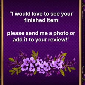 May include: A purple background with gold decorative accents and the text "I would love to see your finished item, please send me a photo or add it to your review!" A floral arrangement of purple flowers and green leaves is at the bottom.