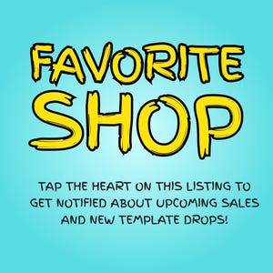 May include: A light blue graphic with bold yellow text that reads FAVORITE SHOP. Below this, smaller black text reads TAP THE HEART ON THIS LISTING TO GET NOTIFIED ABOUT UPCOMING SALES AND NEW TEMPLATE DROPS! The design is centered on a solid background.