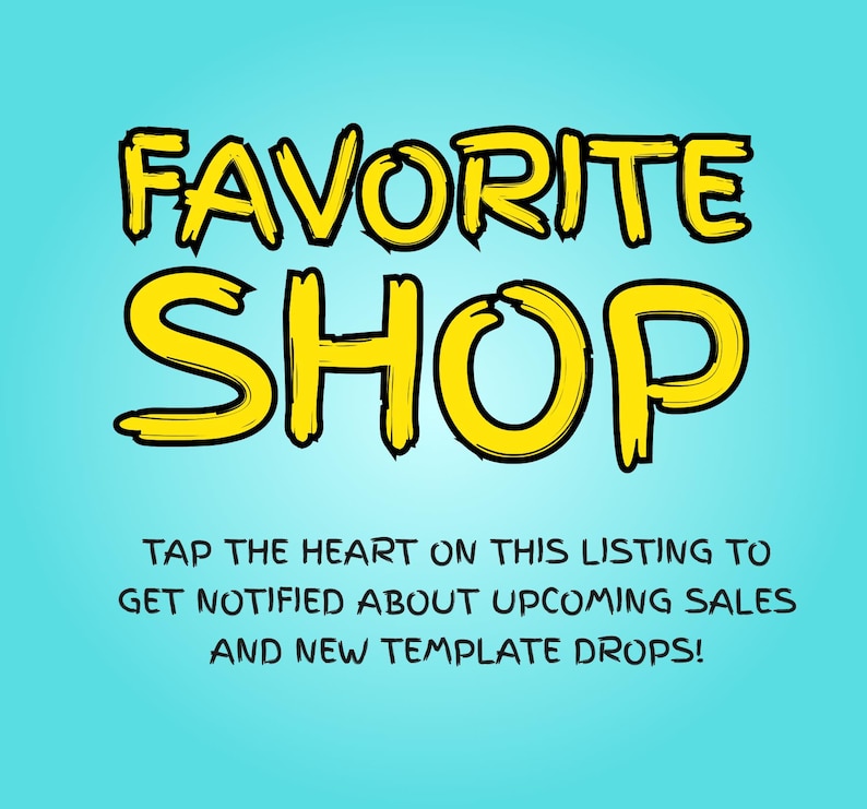 May include: A light blue graphic with bold yellow text that reads FAVORITE SHOP. Below this, smaller black text reads TAP THE HEART ON THIS LISTING TO GET NOTIFIED ABOUT UPCOMING SALES AND NEW TEMPLATE DROPS! The design is centered on a solid background.