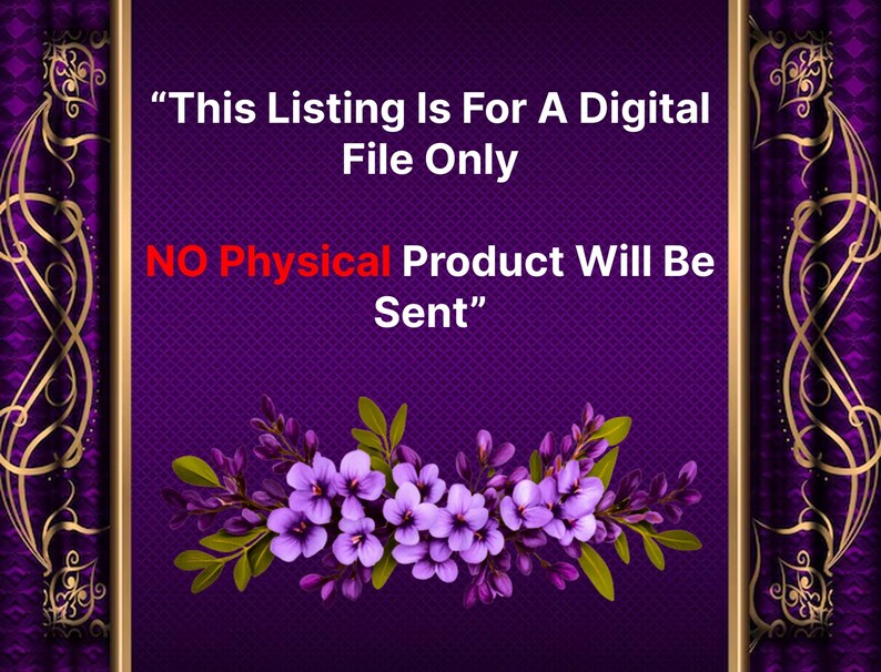 May include: A digital file listing announcement with a purple background and floral accents. The text reads: "This Listing Is For A Digital File Only. NO Physical Product Will Be Sent."