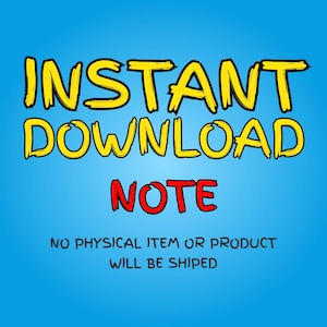 May include: A digital graphic on a bright blue background. The words "INSTANT DOWNLOAD" are in large yellow letters with black outlines. Below, in red, is the word "NOTE". The text "NO PHYSICAL ITEM OR PRODUCT WILL BE SHIPPED" is at the bottom.