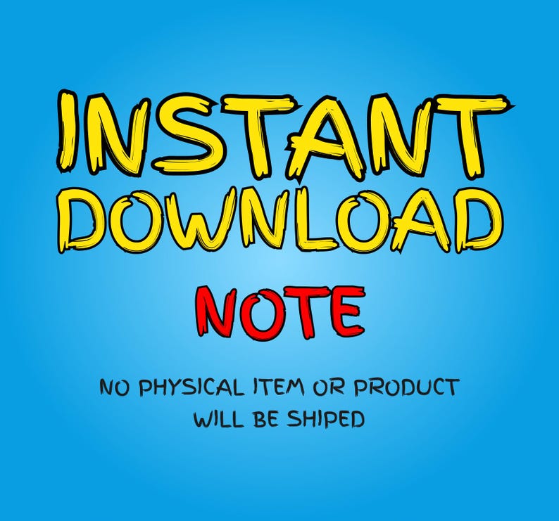 May include: A digital graphic on a bright blue background. The words "INSTANT DOWNLOAD" are in large yellow letters with black outlines. Below, in red, is the word "NOTE". The text "NO PHYSICAL ITEM OR PRODUCT WILL BE SHIPPED" is at the bottom.