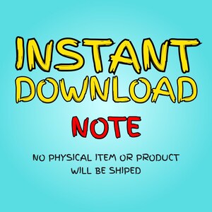 May include: A digital graphic on a light blue background. The words "INSTANT DOWNLOAD" are in yellow with black outlines, and "NOTE" is in red. Below, the text reads "NO PHYSICAL ITEM OR PRODUCT WILL BE SHIPPED."