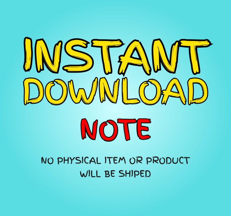 May include: A digital graphic on a light blue background. The words "INSTANT DOWNLOAD" are in yellow with black outlines, and "NOTE" is in red. Below, the text reads "NO PHYSICAL ITEM OR PRODUCT WILL BE SHIPPED."