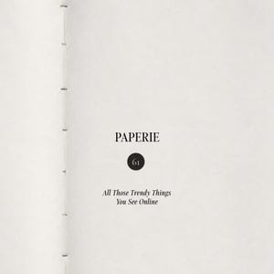 May include: A white page from a book with a stitched spine on the left. The text reads PAPERIE, followed by the number 61 inside a black circle, and the phrase All Those Trendy Things You See Online printed in black serif font on the page.