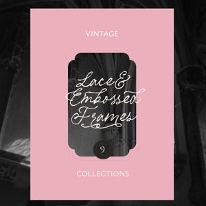 May include: A pink vintage-themed card with the text "VINTAGE" at the top and "COLLECTIONS" at the bottom. The card features a black and white image within a decorative frame, with the words "Lace & Embossed Frames" in elegant script.