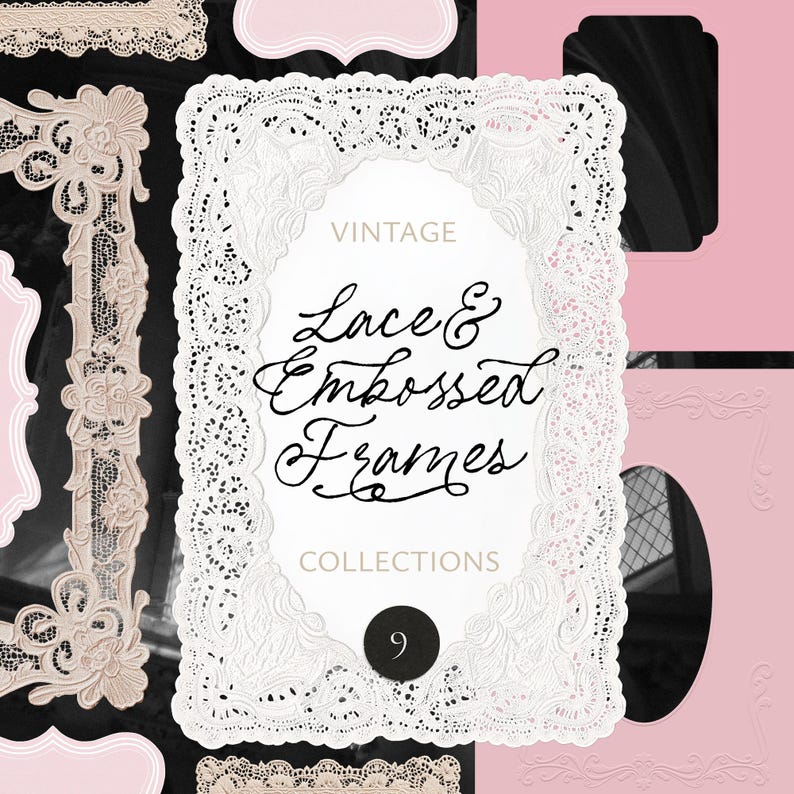 May include: A collage of vintage lace and embossed frames in various shapes and sizes. The central frame is white with intricate lace detailing and the text "Vintage Lace & Embossed Frames Collections 9". The background is a mix of black and pink.