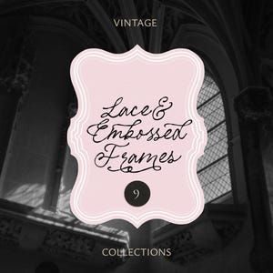 May include: A vintage-style graphic with a pink, ornate frame. The text "Lace & Embossed Frames" is written in elegant script. The number "9" is in a black circle. The word "VINTAGE" is at the top, and "COLLECTIONS" at the bottom.