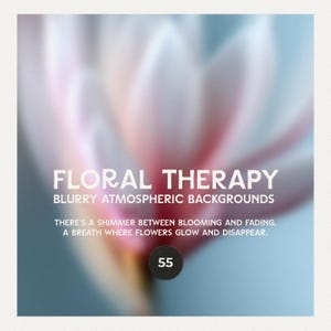 Puede incluir: Imagen borrosa con tema floral. El texto "FLORAL THERAPY" está en blanco, junto con las frases "BLURRY ATMOSPHERIC BACKGROUNDS" y "THERE'S A SHIMMER BETWEEN BLOOMING AND FADING, A BREATH WHERE FLOWERS GLOW AND DISAPPEAR." También se ve un círculo negro con el número "55".
