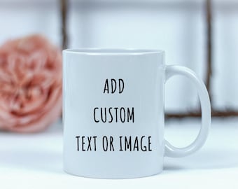 Personalized Coffee Mug, Custom Text Mug, Photo Mug, Design Your Own Mug, Custom Gift for Family Friends Coworkers