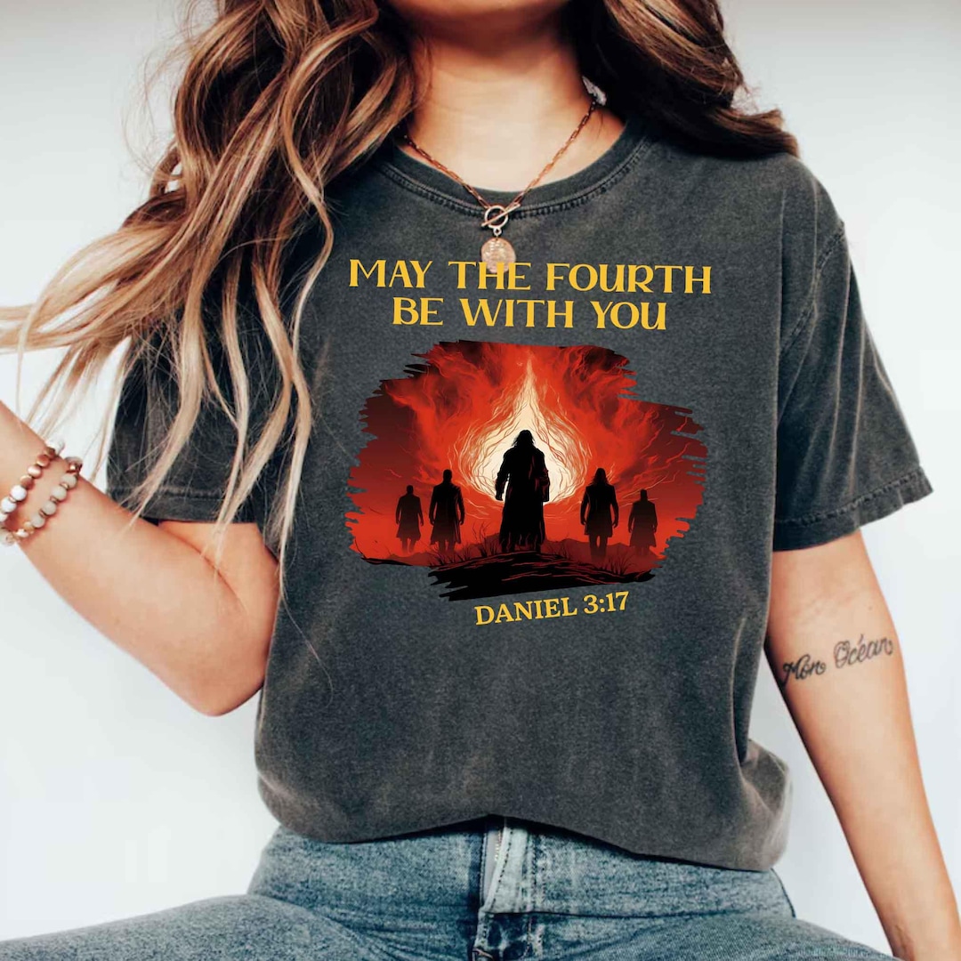 May The Fourth Be With You Daniel 3 17 Tee Faith Shirt Christianity may-the-fourth-be-with-you-daniel-3-17-tee-faith-shirt-christianity