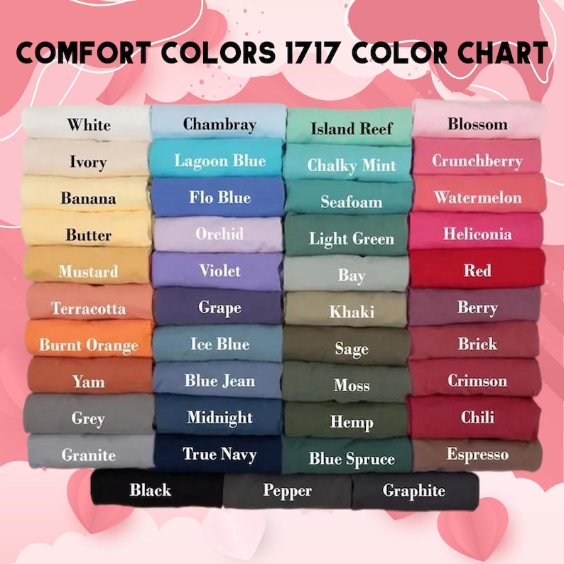 May include: A color chart titled "COMFORT COLORS 1717 COLOR CHART" displays a variety of fabric colors. The colors include white, ivory, banana, butter, mustard, terracotta, burnt orange, yam, grey, granite, black, chambray, lagoon blue, flo blue, orchid, violet, grape, ice blue, blue jean, midnight, true navy, pepper, island reef, chalky mint, seafoam, light green, bay, khaki, sage, moss, hemp, blue spruce, graphite, blossom, crunchberry, watermelon, heliconia, red, berry, brick, crimson, chili, and espresso.