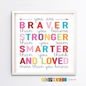 You Are Braver Stronger Smarter and Loved 8x8 8x10 11x14 20x30 digital download PRINTABLE wall art for DIY girl room decor, quote print