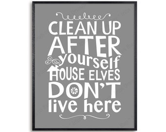 Clean up after yourself Printable Art for college dorm decor, 5x7 8x10 11x14 digital print, House Elves Don't Live Here kitchen rules sign