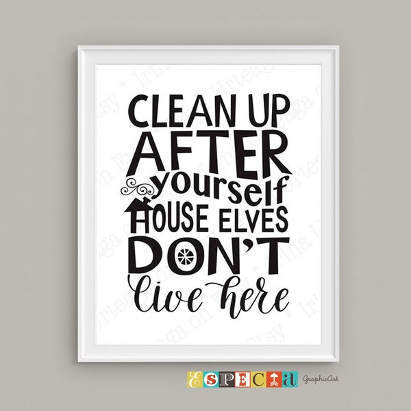 Kitchen rules sign Clean up after yourself House elves don't live here PRINTABLE cleaning poster, funny quote wall art print 5x7 8x10 11x14