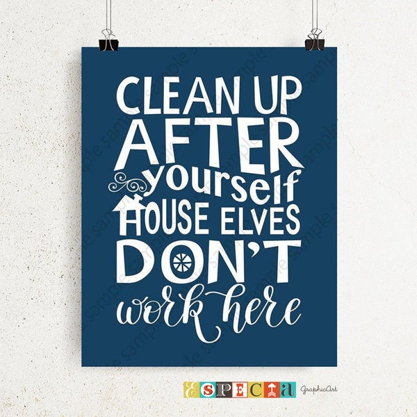 Clean up after yourself house elves don't work here PRINTABLE wall art print for DIY kitchen, home office decor 8x10 11x14 instant download