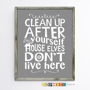 Clean up after yourself Printable wall Art for DIY home decor, 5x7 8x10 11x14 digital print, House Elves Don&#39;t Live Here kitchen rules sign