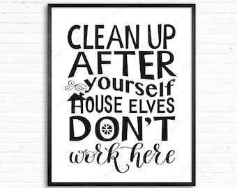Clean up After Yourself House Elves Don't Work Here | Etsy