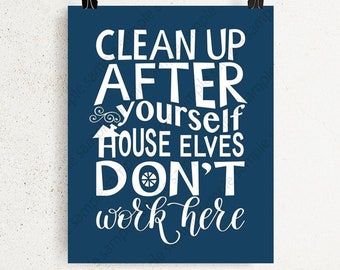 Clean up after yourself house elves don't work here PRINTABLE wall art print for DIY kitchen, home office decor 8x10 11x14 instant download