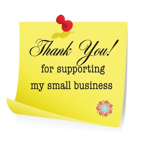 May include: A yellow sticky note with the words "Thank You!" in elegant script, along with the message "for supporting my small business." A red push pin secures the note. A decorative floral design is in the lower right corner.