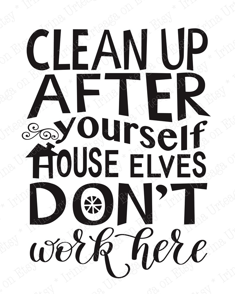 Printable poster Clean up after yourself house elves don't | Etsy