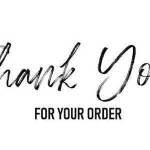 May include: A black and white graphic with the words "Thank You" in a handwritten style, above the text "FOR YOUR ORDER" in a sans-serif font. The image is on a white background.