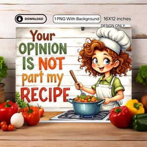 May include: A colorful kitchen-themed wall art print. The artwork features a cartoon chef stirring a pot of food, with the text "Your Opinion Is Not Part My Recipe." The print measures 16x12 inches.