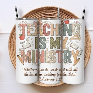 May include: Three white insulated tumblers with black straws, each featuring the text "TEACHING IS MY MINISTRY" in a colorful, patterned design. The design includes apples, books, and pencils. The quote "Whatever you do, work at it with all the heart as working for the Lord Colossians 3:23" is also included.