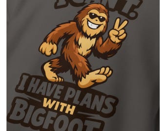 Funny Bigfoot Sweatshirt | I Cant I Have Plans With Bigfoot | Sasquatch Crewneck Graphic Tee | Cryptid Lover Gift